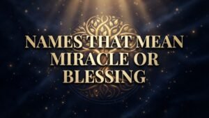 Names That Mean Miracle or Blessing